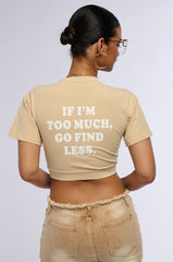 IF YOU THINK I AM TOO MUCH SHIRT